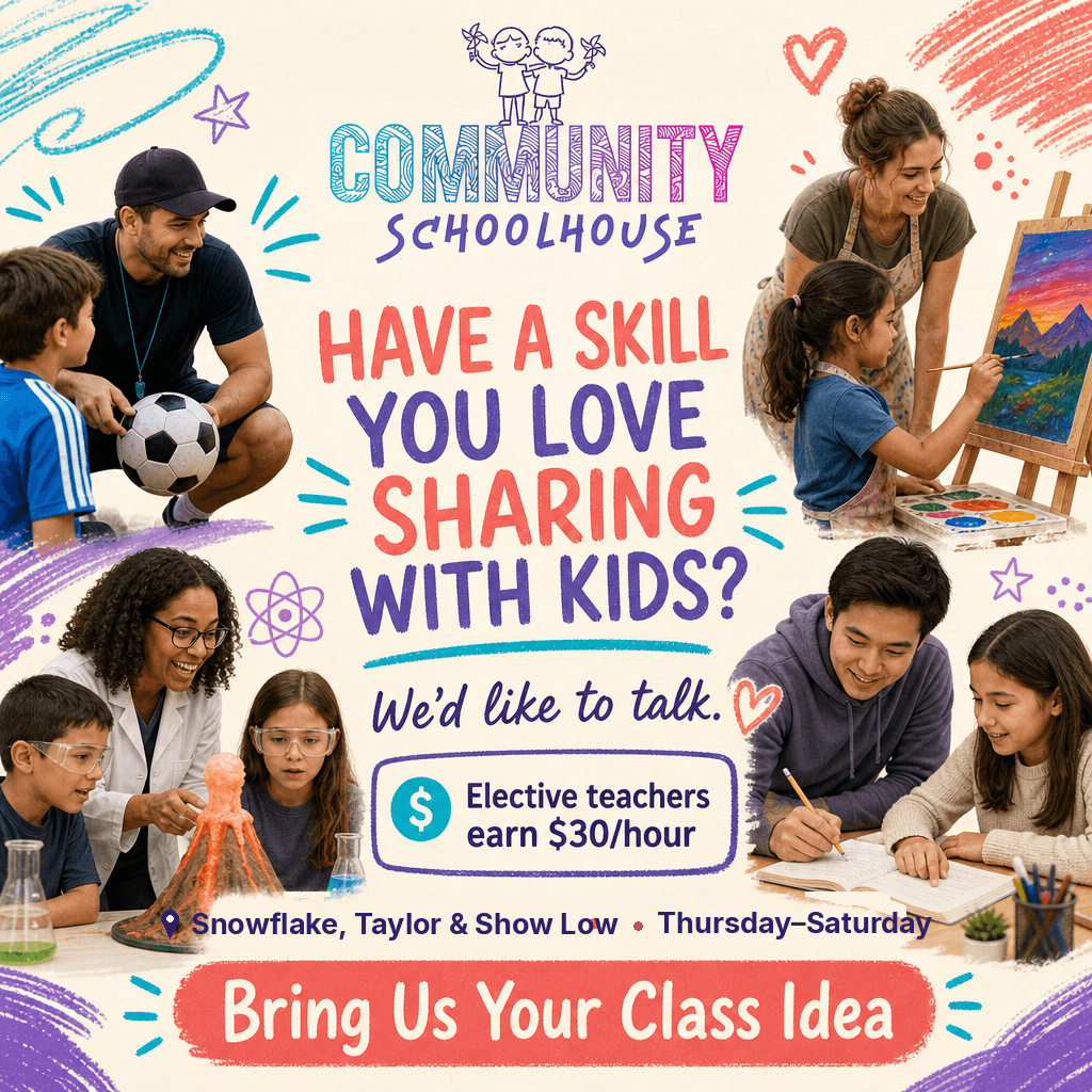 Community Schoolhouse is looking for elective teachers in Snowflake, Taylor, and Show Low. Teachers earn $30 an hour.